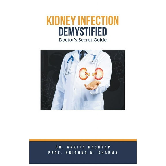 Kidney Infection Demystified: Doctor's Secret Guide, (Paperback)