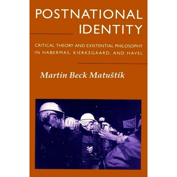 Postnational Identity: Critical Theory and Existential Philosophy in Habermas, Kierkegaard, and (Paperback) by Martin Beck Matustik