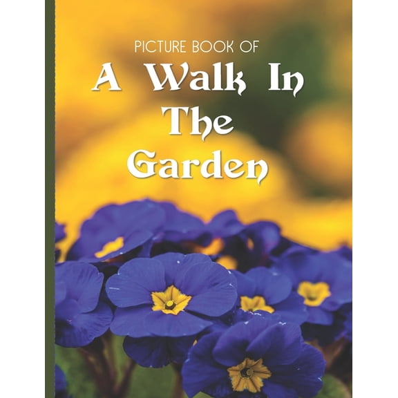 Picture Book Of A Walk In The Garden: Large Print Book For Seniors with Dementia or Alzheimer's, (Paperback)