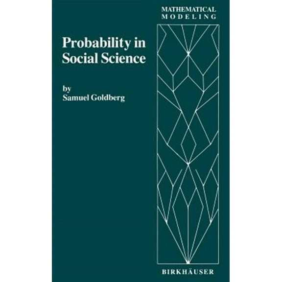 Mathematical Modeling: Probability in Social Science: Seven Expository Units Illustrating the Use of Probability Methods and Models, with Exercises, and Bibliographies to Guide Further Reading in the