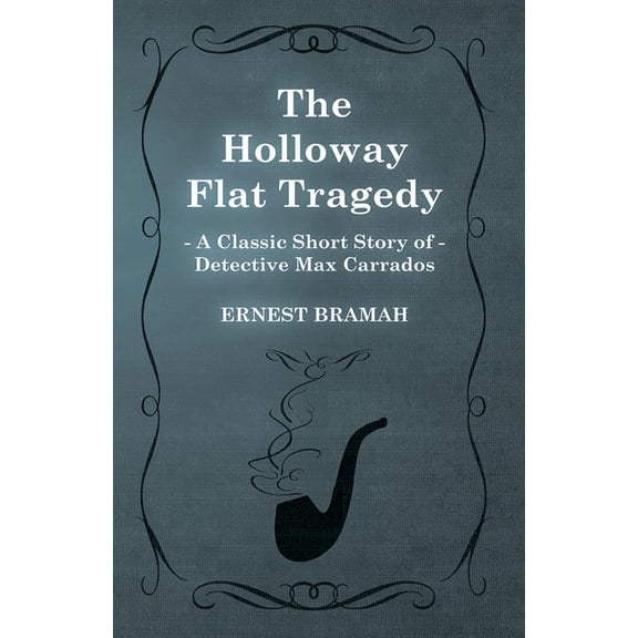 The Holloway Flat Tragedy (a Classic Short Story of Detective Max Carrados), (Paperback)
