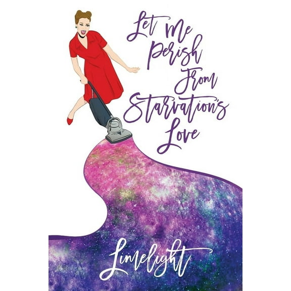 Let Me Perish from Starvation's Love (Paperback)