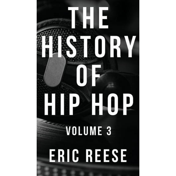 History of Hip Hop The History of Hip Hop: Volume 3, Book 3, (Hardcover)