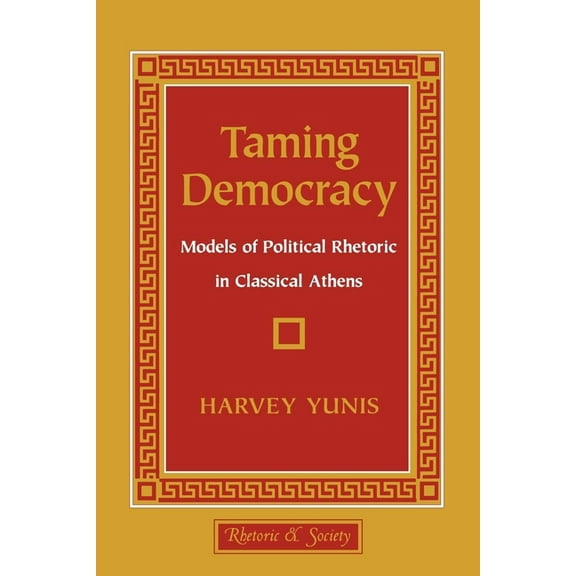 Rhetoric and Society Taming Democracy, (Paperback)