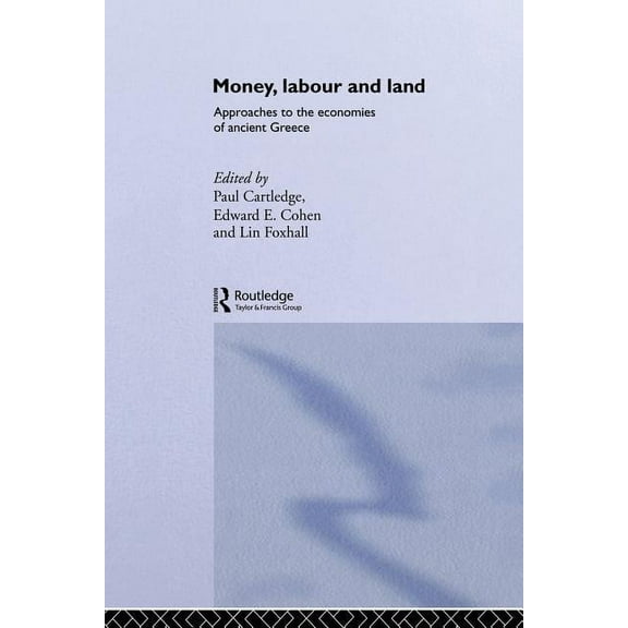 Routledge Classical Monographs Money, Labour and Land: Approaches to the economics of ancient Greece, (Paperback)
