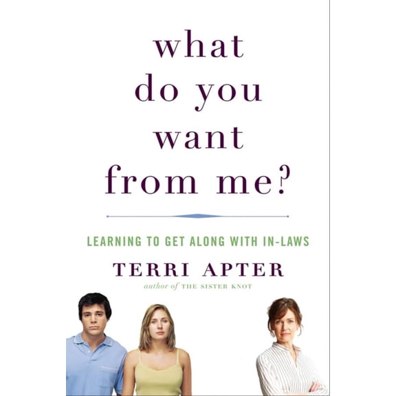 Pre-Owned What Do You Want from Me? : Learning to Get along with In-Laws 9780393066975