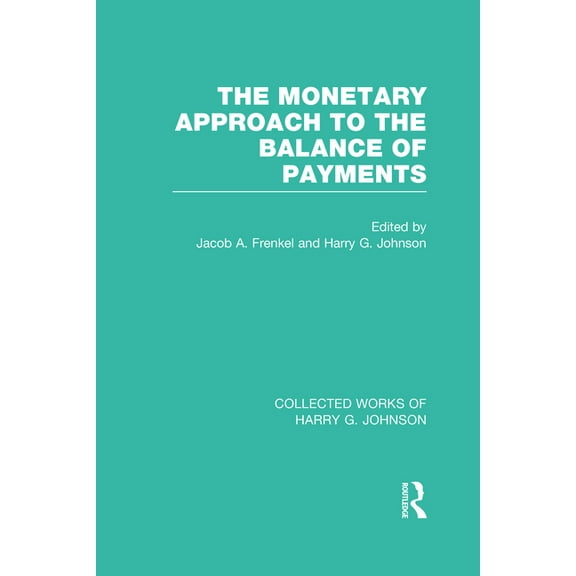 Collected Works of Harry G. Johnson The Monetary Approach to the Balance of Payments, (Hardcover)