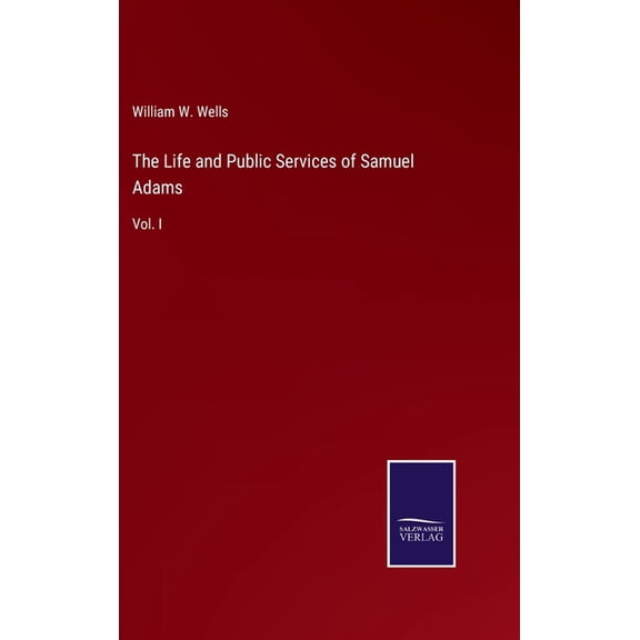 The Life and Public Services of Samuel Adams (Hardcover)