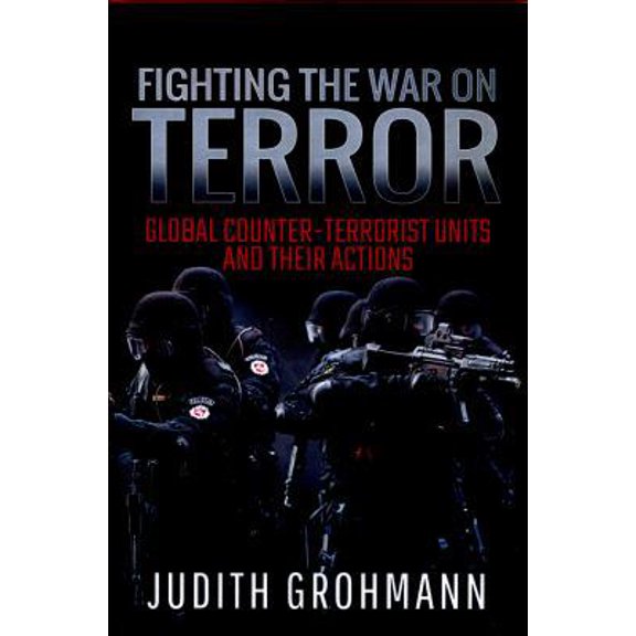 Pre-Owned Fighting the War on Terror: Global Counter-Terrorist Units and Their Actions (Hardcover) 1526727455 9781526727459