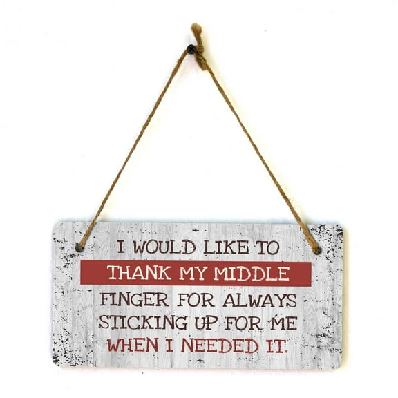 I Would Like To Thank My Middle Finger For Always Sticking Up For Me When I Needed It. 5x10 Hanging Plus Wall or Door Sign | Funny Home Decor