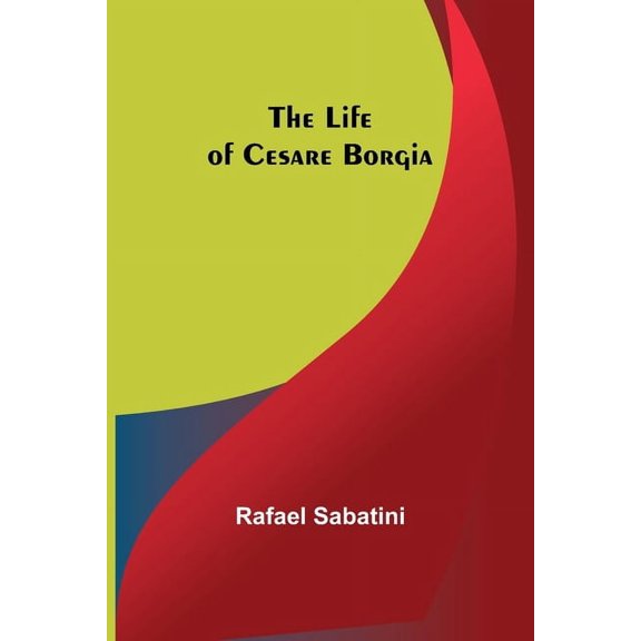 The Life of Cesare Borgia, (Paperback)