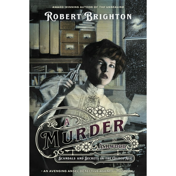 The Avenging Angel Detective Agency(tm) A Murder in Ashwood: Scandals and Secrets in the Gilded Age, Book 2, (Paperback)
