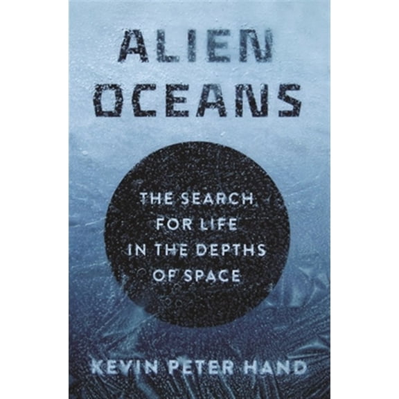 Pre-Owned Alien Oceans: The Search for Life in the Depths of Space (Hardcover) 0691179514 9780691179513