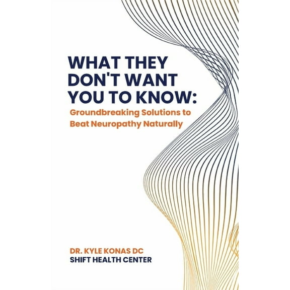 What They Don't Want You to Know, Groundbreaking Solutions to Beat Neuropathy Naturally, (Paperback)