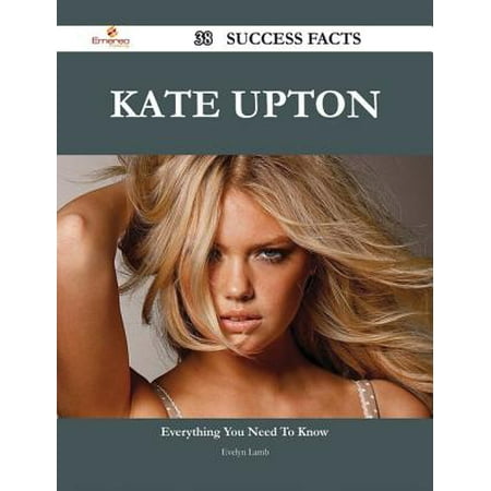 Kate Upton 38 Success Facts - Everything you need to know about Kate Upton -