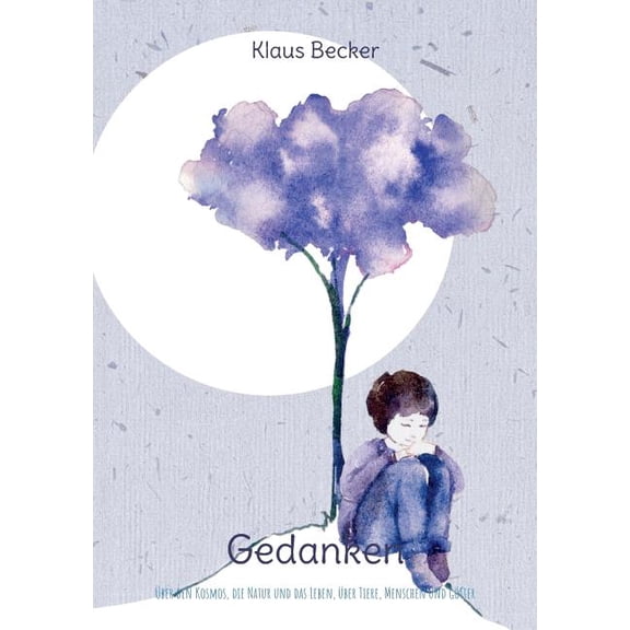 Gedanken: Ãber den Kosmos, die Natur und das Leben, Ã¼ber Tiere, Menschen und GÃ¶tter, (Paperback)