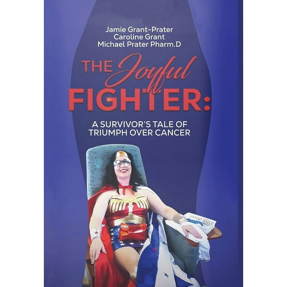 The Joyful Fighter: A Survivor's Tale of Triumph Over Cancer, (Hardcover)