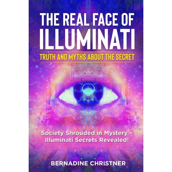 The Real Face of Illuminati: Society Shrouded in Mystery - Illuminati Secrets Revealed!, (Paperback)