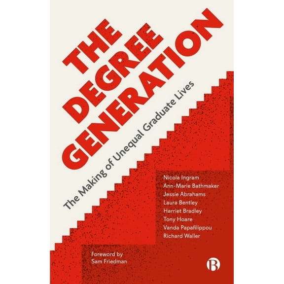 The Degree Generation: The Making of Unequal Graduate Lives, (Paperback)