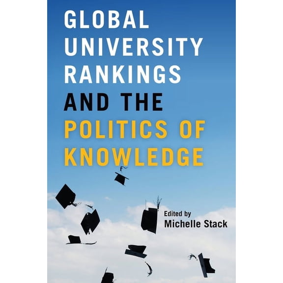 Global University Rankings and the Politics of Knowledge, (Paperback)