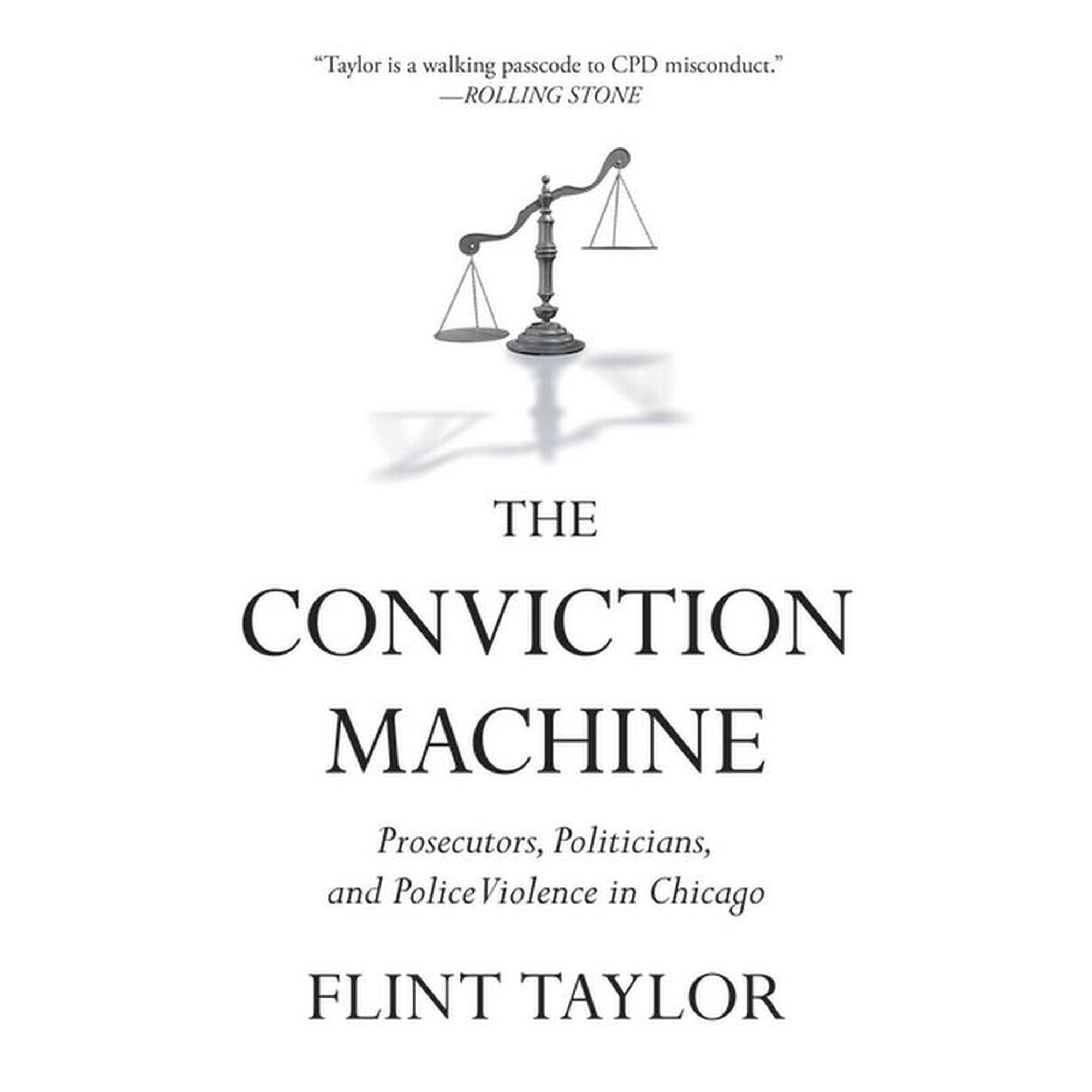 The Conviction Machine: Prosecutors Politicians and Police Violence in Chicago (Paperback)