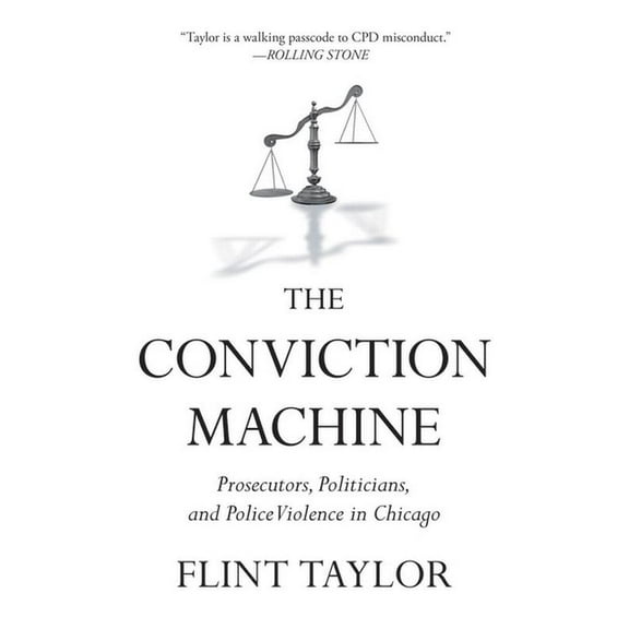 The Conviction Machine: Prosecutors, Politicians, and Police Violence in Chicago, (Hardcover)