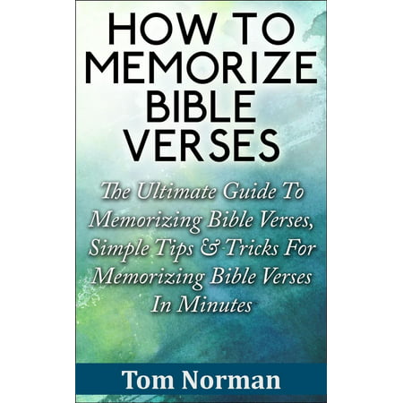 How To Memorize Bible Verses: The Ultimate Guide To Memorizing Bible Verses, Simple Tips & Tricks For Memorizing Bible Verses In Minutes - (Best Verses To Memorize)
