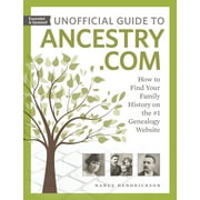 Unofficial Guide to Ancestry.com : How to Find Your Family History on the #1 Genealogy Website (Paperback)