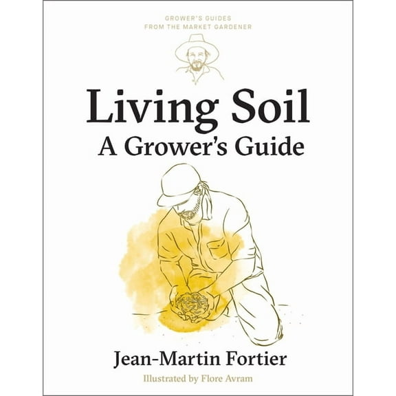 Grower's Guides from the Market Gardener Living Soil: A Grower's Guide, Book 3, (Paperback)