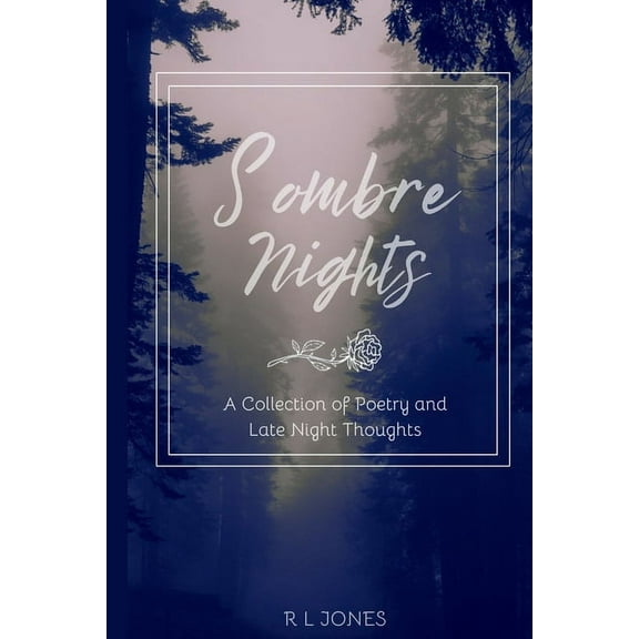Sombre Nights: A Collection of Poetry and Late Night Thoughts, (Paperback)