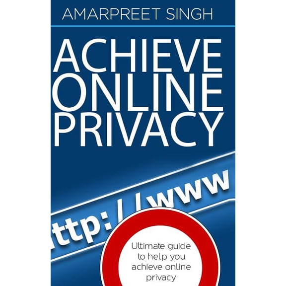 Achieve Online Privacy: Ultimate Guide to Help You Achieve Online Privacy