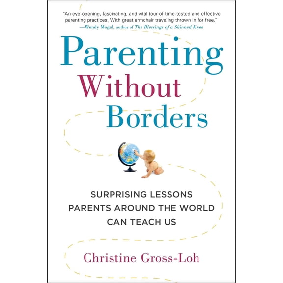 Pre-Owned Parenting Without Borders: Surprising Lessons Parents Around the World Can Teach Us (Paperback) 1583335471 9781583335475