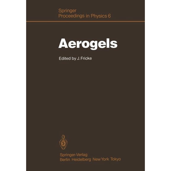 Springer Proceedings in Physics Aerogels: Proceedings of the First International Symposium, WÃ¼rzburg, Fed. Rep. of Germany September 23-25, 1985, Book 6, (Paperback)