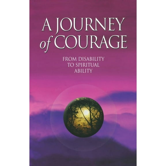 A Journey of Courage: From Disability to Spiritual Ability, (Paperback)