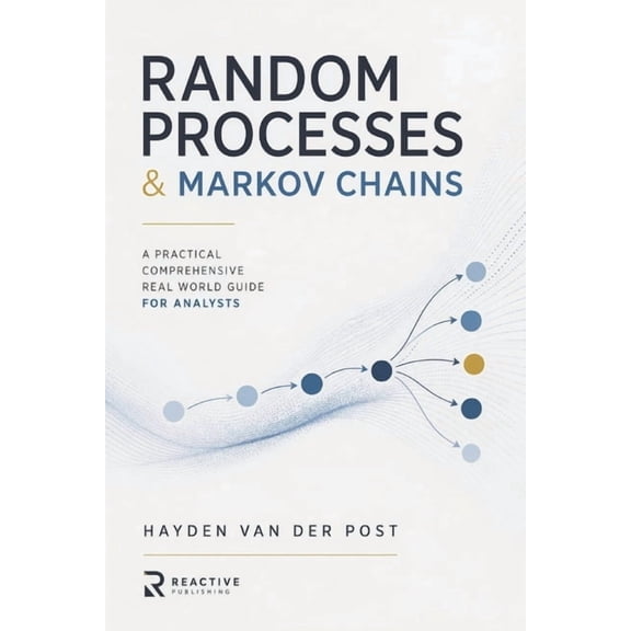 Random Processes & Markov Chains: A Comprehensive Guide to Stochastic Modeling and Applications, (Paperback)