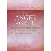 Words of Hope and Healing: The Anger of Grief : How to Understand, Embrace, and Restoratively Express Explosive Emotions after a Loss  (Paperback)
