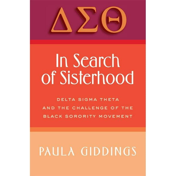 In Search of Sisterhood Delta SIGMA Theta and the Challenge of the Black Sorority Movement