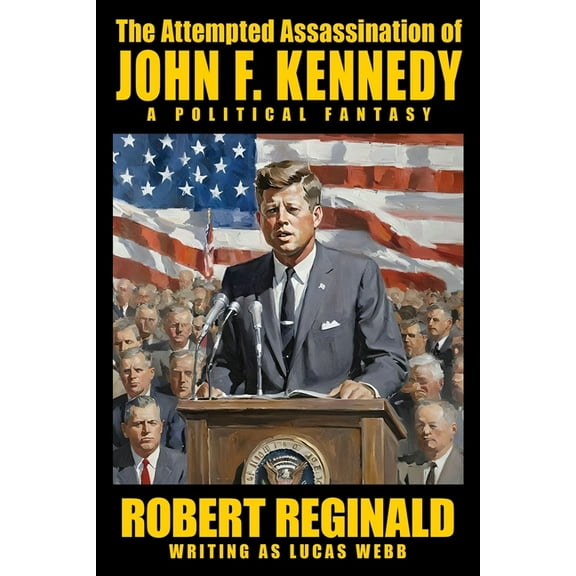 The Attempted Assassination of John F. Kennedy: A Political Fantasy, (Paperback)