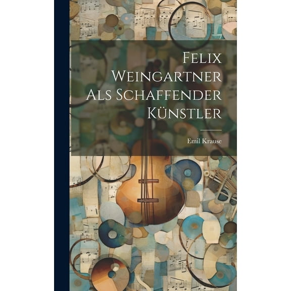 Felix Weingartner als Schaffender Künstler (Hardcover)