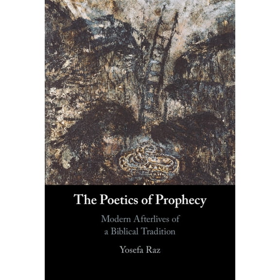 The Poetics of Prophecy: Modern Afterlives of a Biblical Tradition, (Hardcover)