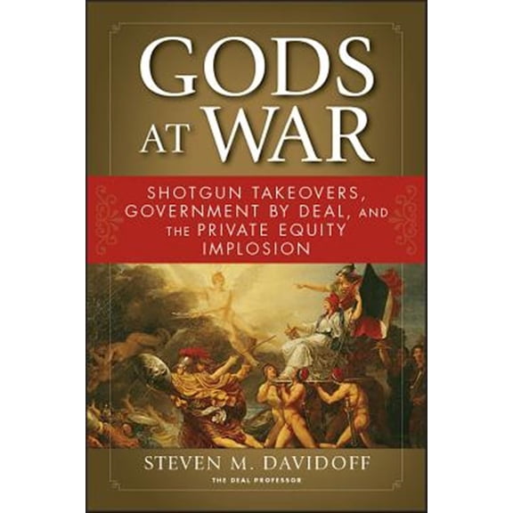 Pre-Owned Gods at War: Shotgun Takeovers, Government by Deal, and the Private Equity Implosion Paperback