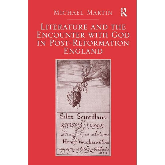 Literature and the Encounter with God in Post-Reformation England, (Paperback)