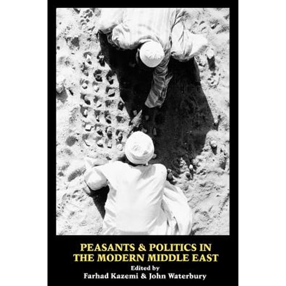 Pre-Owned Peasants & Politics in the Modern Middle East (Paperback) by Farhad Kazemi, John Waterbury