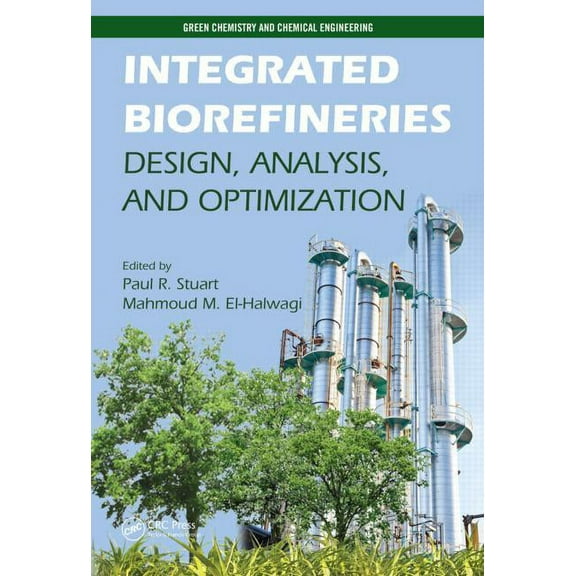 Green Chemistry and Chemical Engineering Integrated Biorefineries: Design, Analysis, and Optimization, (Hardcover)