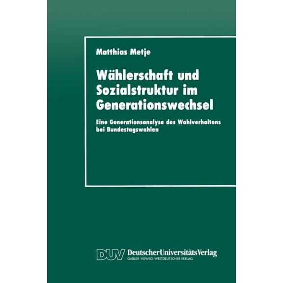 WÃ¤hlerschaft Und Sozialstruktur Im Generationswechsel: Eine Generationsanalyse Des Wahlverhaltens Bei Bundestagswahlen, (Paperback)