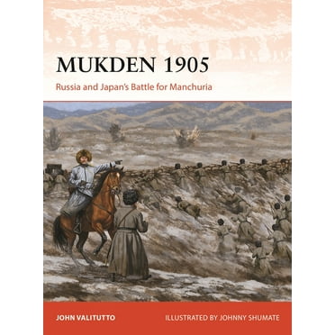 Campaign Mukden 1905: Russia and Japan&apos;s Battle for Manchuria, Book 413, (Paperback)