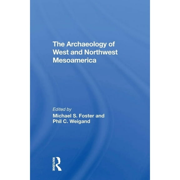 The Archaeology Of West And Northwest Mesoamerica, (Paperback)
