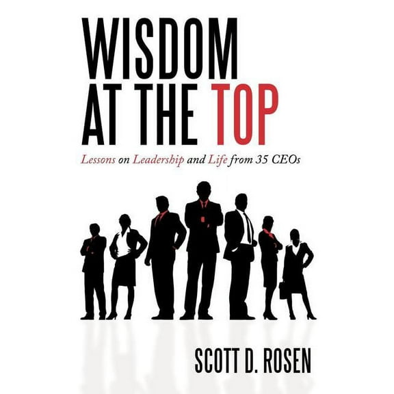 Wisdom at the Top : Lessons on Leadership and Life from 35 Ceos (Paperback)