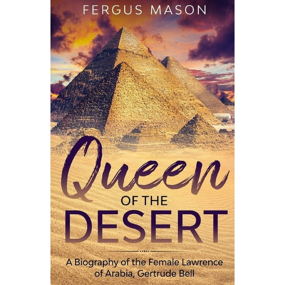Queen of the Desert: A Biography of the Female Lawrence of Arabia, Gertrude Bell, (Paperback)