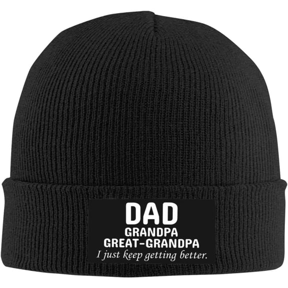 Dad Grandpa Great Grandpa I Just Keep Getting Better Funny Gifts Beanie Hat Women Skull Cap Men Knit Slouchy Hat